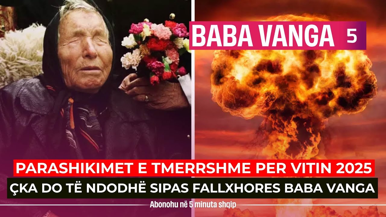 Baba Vanga Parashikon Tërmete dhe Kriza për 2025 🌍