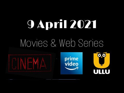 9 April 2021 | Release | Movies/Web Series Hindi On Amazon Prime, Ullu App, Cinemas