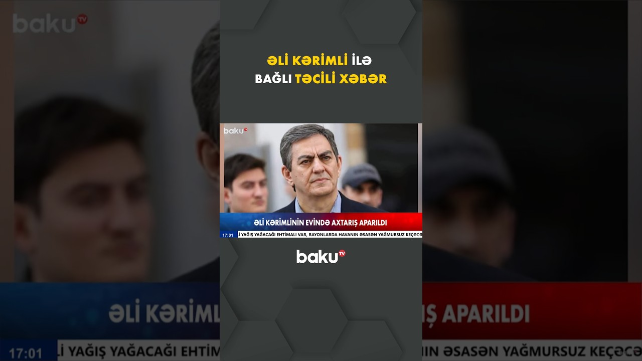 Əli Kərimlinin Evinə Axtarış: Təcili Xəbər 🏠