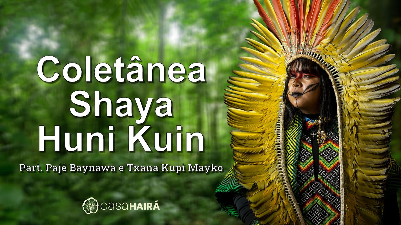 Shaya Huni Kuin - Casa Hairá & Ayahuasca Collection 🎶