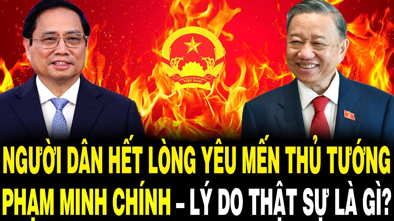 Người Dân Hết Lòng YÊU MẾN THỦ TƯỚNG PHẠM MINH CHÍNH – Lý Do Thật Sự Là Gì