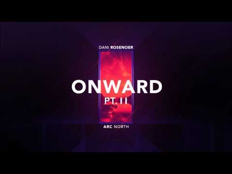 Arc North  x Dani Rosenoer - Onward (pt. II) [Official Audio]