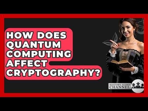 How Does Quantum Computing Affect Cryptography? - History Icons Channel