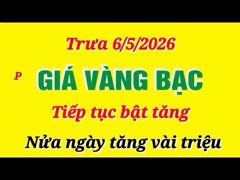 Giá vàng hôm nay 9999 trưa ngày 6/5/2026- GIÁ VÀNG NHẪN 9999- Bảng giá vàng sjc, 24k 18k
