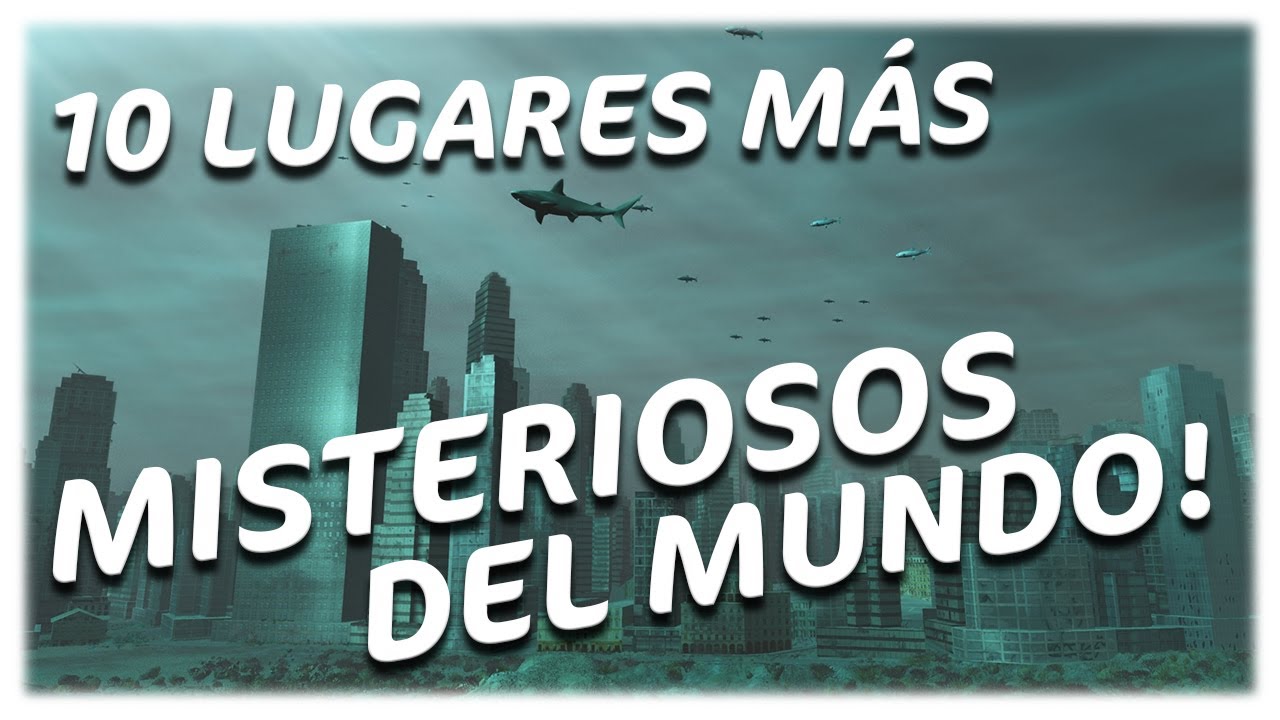 Los 10 Lugares Más Misteriosos del Mundo