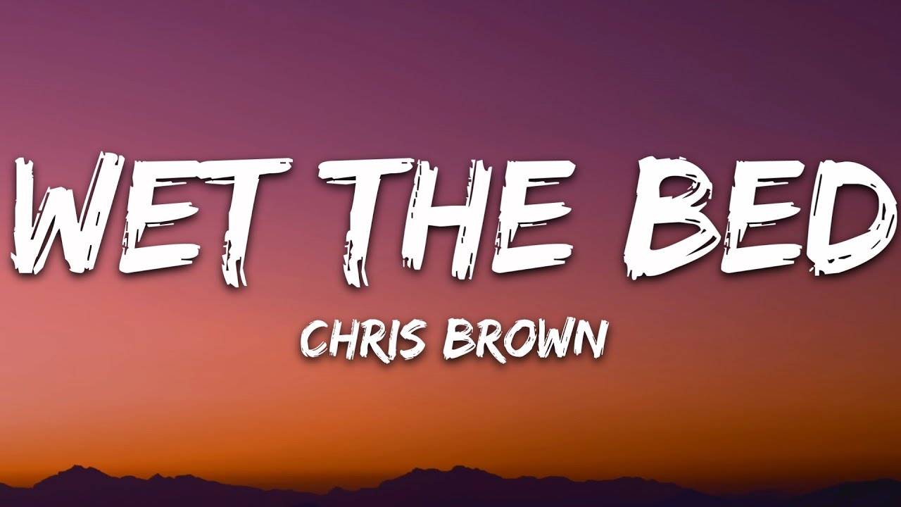 Chris Brown - Wet The Bed Lyrics 🎶