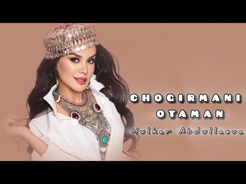 CHOGIRMANI OTAMAN Hulkar Abdullaeva / ЧОГИРМАНИ ОТАМАН Хулкар Абдуллаева (music version ￼)