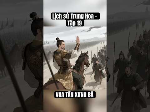 Lịch sử Trung Hoa - Tập 19 _ VUA TẤN XƯNG BÁ #trungquoc #vitreview2201