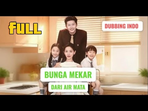 Full! Bunga Mekar Dari Air Mata Drama China Dub indo Sulih suara Alur cerita Drama China