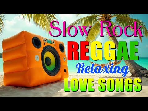 BEST UNLIMTED SLOW ROCK REGGAE REMIX 💕 NEW BEST NONSTOP REGGAE 💕 BEST OF ENGLISH REGGAE LOVE SONGS