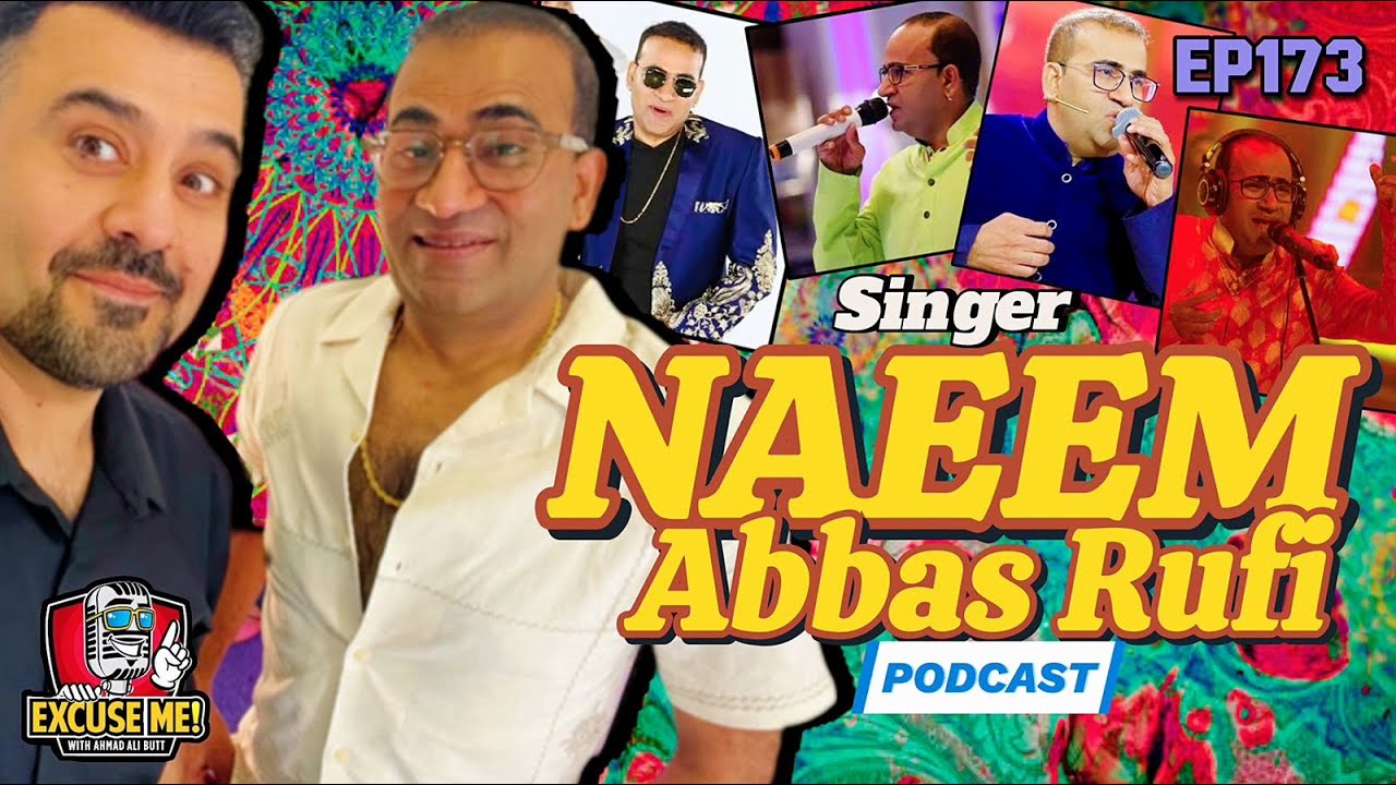 Excuse Me with Ahmad Ali Butt: Episode 173 featuring Naeem Abbas Rufi