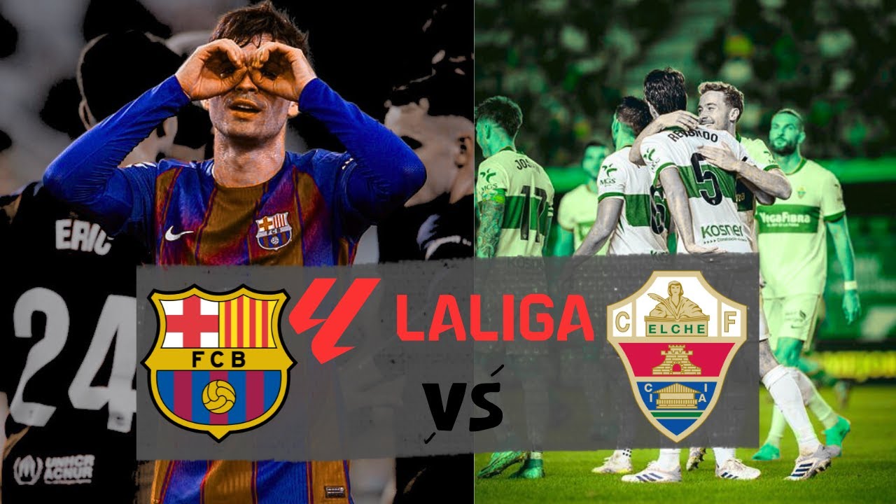 Barcelona vs Elche: Confirmed Lineups & Latest Updates ⚽