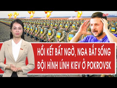 Chiến sự Ukraine: Hồi kết bất ngờ, Nga bắt sống đội hình lính Kiev ở Pokrovsk