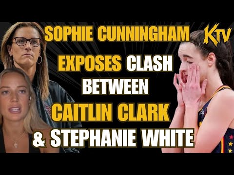 SOPHIE CUNNINGHAM CONFIRMS MAJOR ISSUES AND CLASH BETWEEN CAITLIN CLARK AND STEPHANIE WHITE