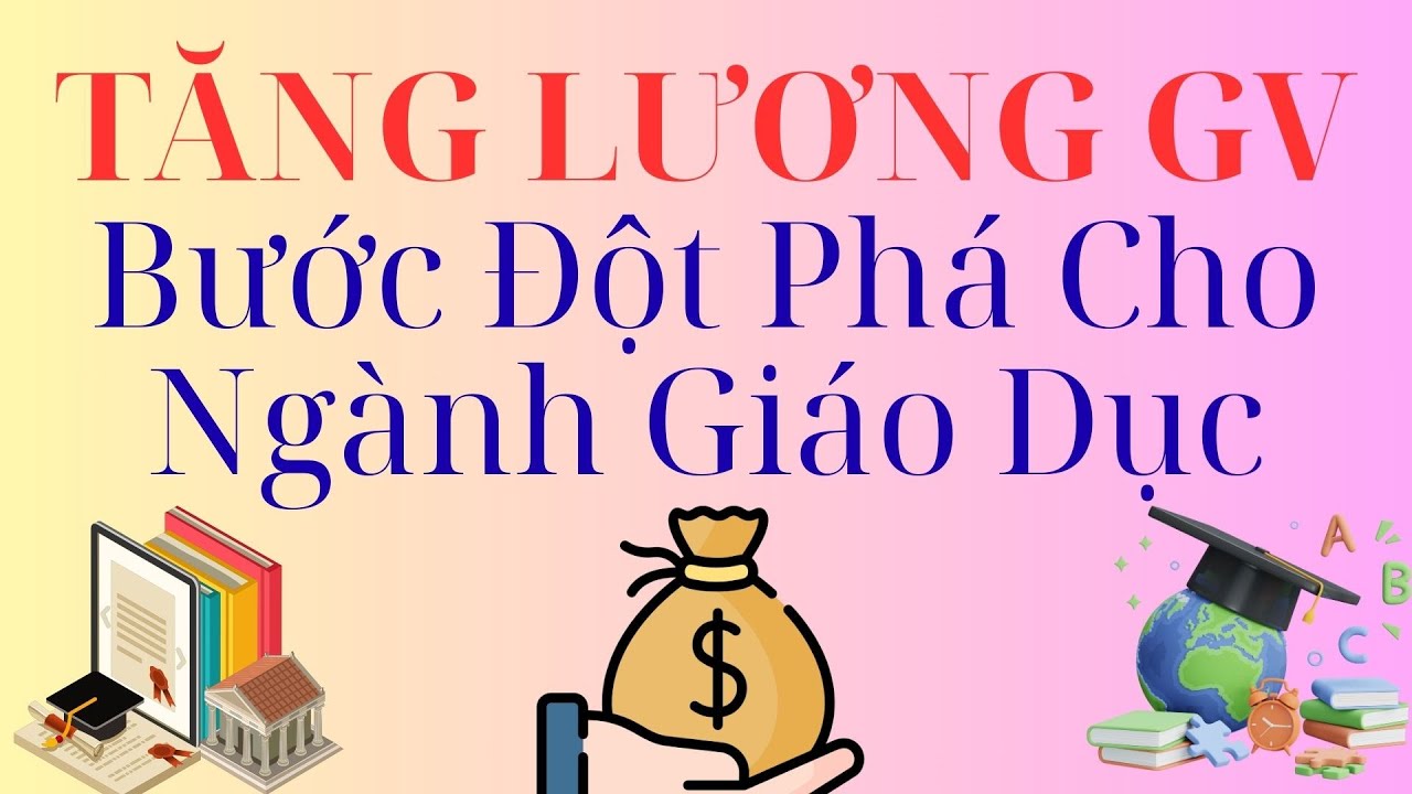 Tăng Lương Giáo Viên: Bước Đột Phá Để Nâng Cao Chất Lượng Giáo Dục 📚