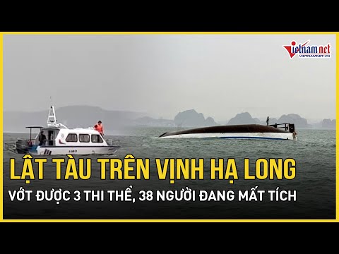 Diễn biến mới nhất lật tàu trên Vịnh Hạ Long: Vớt được 3 thi thể, 38 người đang mất tích