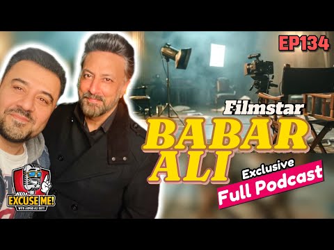 Excuse Me with Ahmad Ali Butt | Ft. Babar Ali | Latest Interview | EP 134 | Podcast