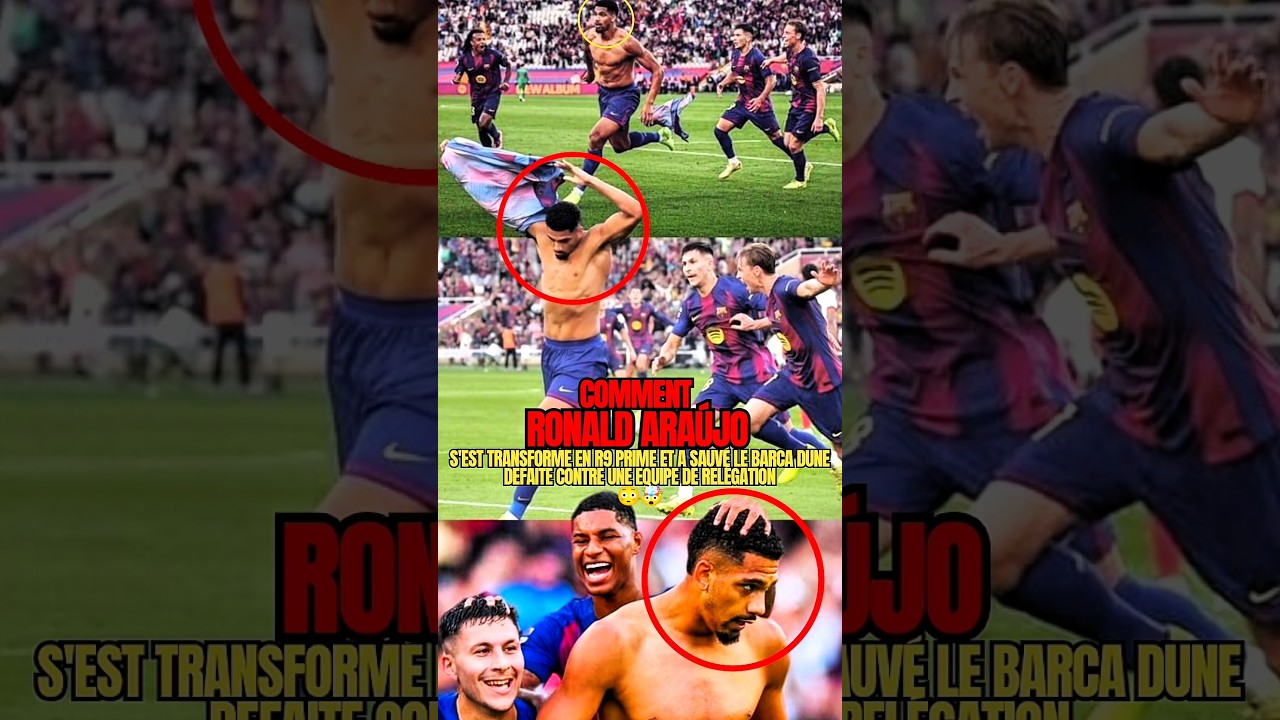 Comment Araújo est devenu le R9 des temps modernes et a sauvé le Barça d'une défaite humiliante ⚽