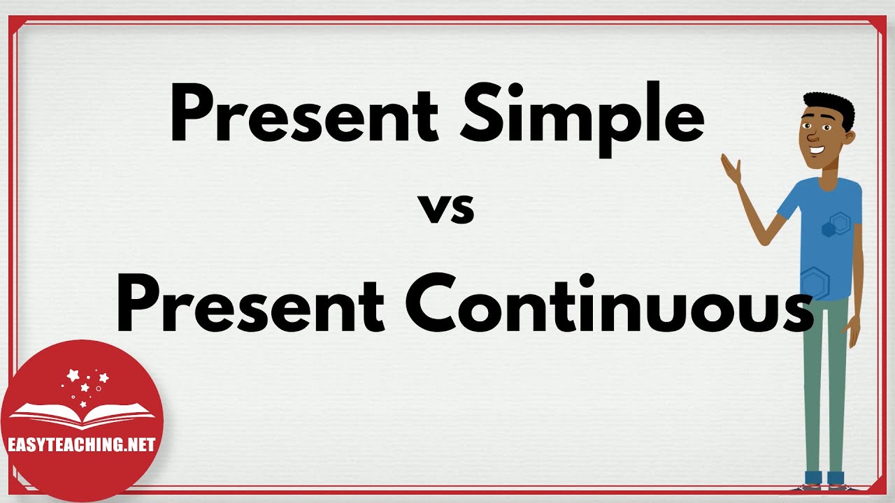 Understanding Present Simple and Present Continuous Tenses | EasyTeaching