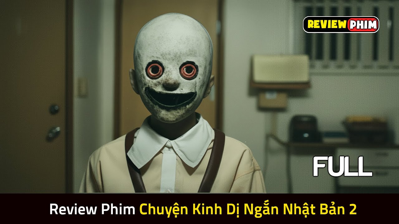Review Phim CHUYỆN KINH DỊ NGẮN NHẬT BẢN 2 (Bản Full) – Tổng Hợp 21 Câu Chuyện Bị Cấm Trên Mạng