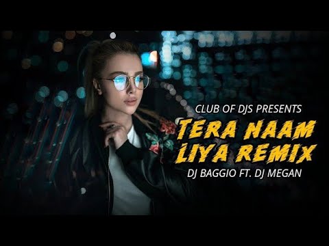 Tera Naam Liya Tujhe Yaad Kiya Remix 🎶 by DJ Baggio & DJ Megan