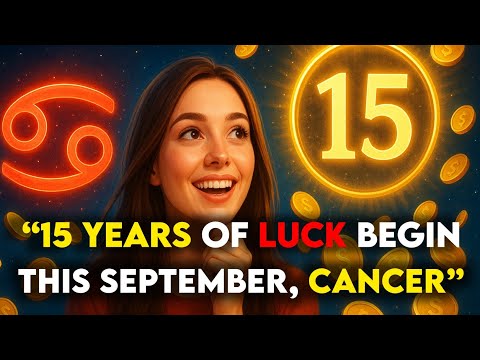 "Cancer, September 2025 Will Bring 15 Years of Luck for YOU!"