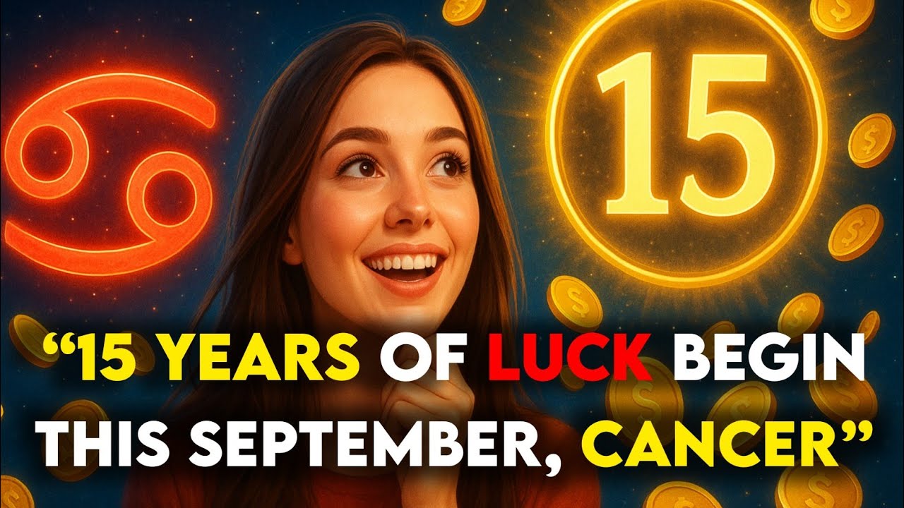 Cancer September 2025: 15 Years of Luck Ahead ✨
