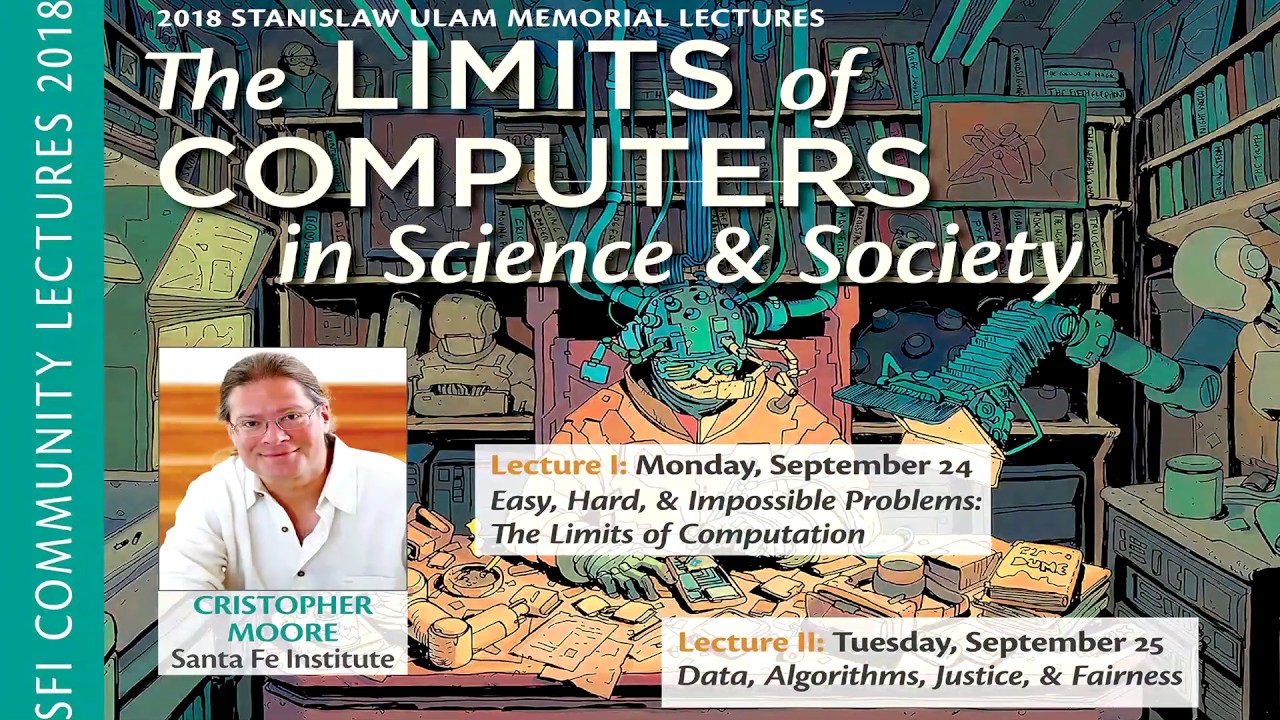 2018 Ulam Lectures: Cris Moore on How Computers Shape Science & Society 🚀 (Part 2)