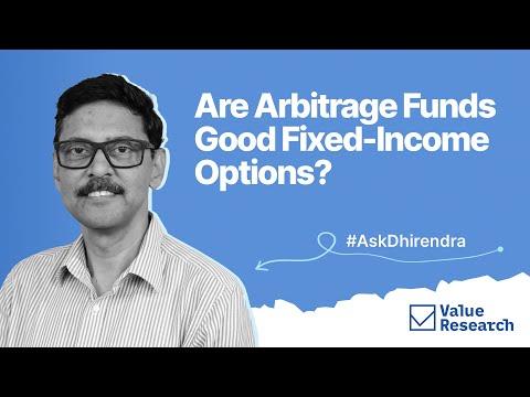Arbitrage Funds: Smart Fixed-Income Play or Overhyped? Dhirendra Kumar Weighs In