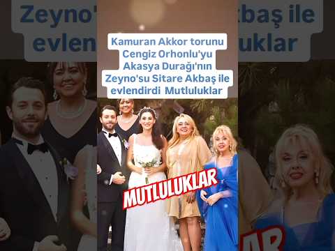 KAMURAN AKOR TORUNU CENGİZ ORHONLU'YU AKASYA DURAĞI'NIN ZEYNO'SU SİTARE AKBAŞ İLE EVLENDİRDİ..