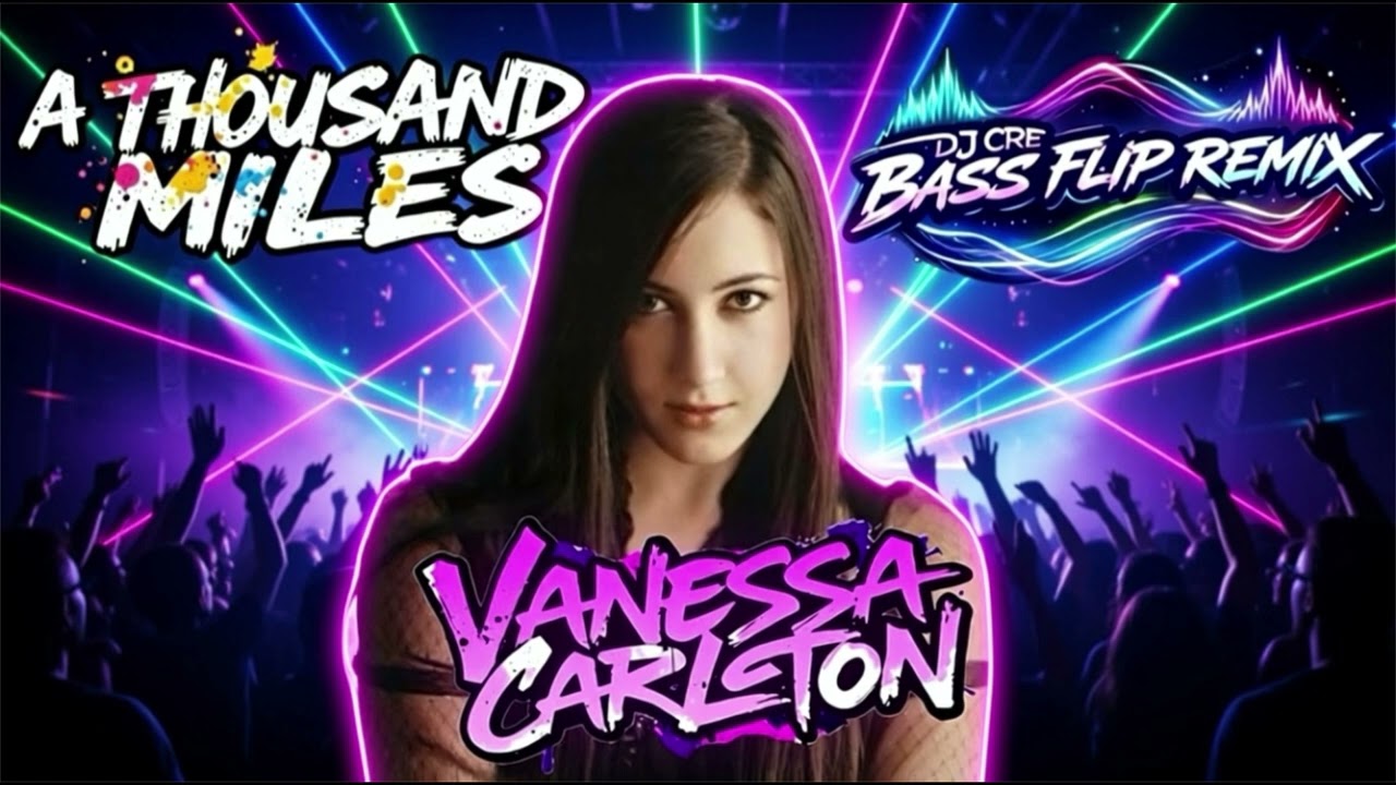 Vanessa Carlton - A Thousand Miles (DJ CRE Bass Flip Remix) 🎶