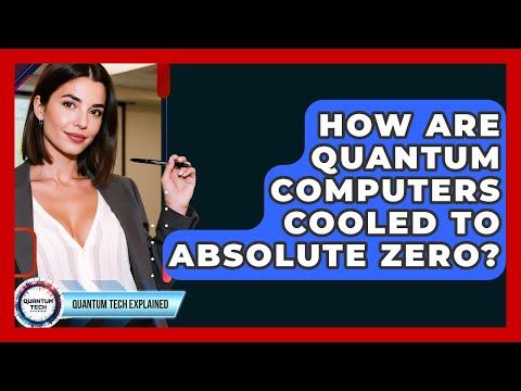 How Are Quantum Computers Cooled To Absolute Zero? - Quantum Tech Explained