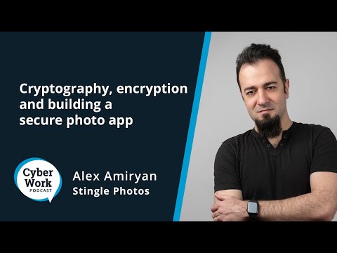 Cryptography, encryption and building a secure photo app | Cyber Work Podcast