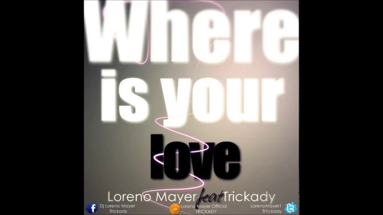 Loreno Mayer ft. Trickady - Where Is Your Love 🎶