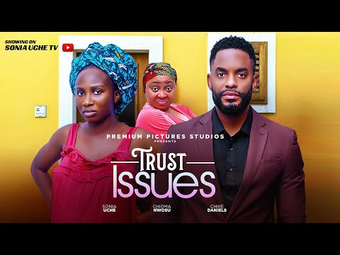 TRUST ISSUES - SONIA UCHE, CHIKE DANIELS, CHIOMA NWOSU, 2025 LATEST NIGERIAN MOVIE