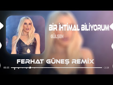 Gülşen - Bir İhtimal Biliyorum ( Ferhat Güneş Remix )