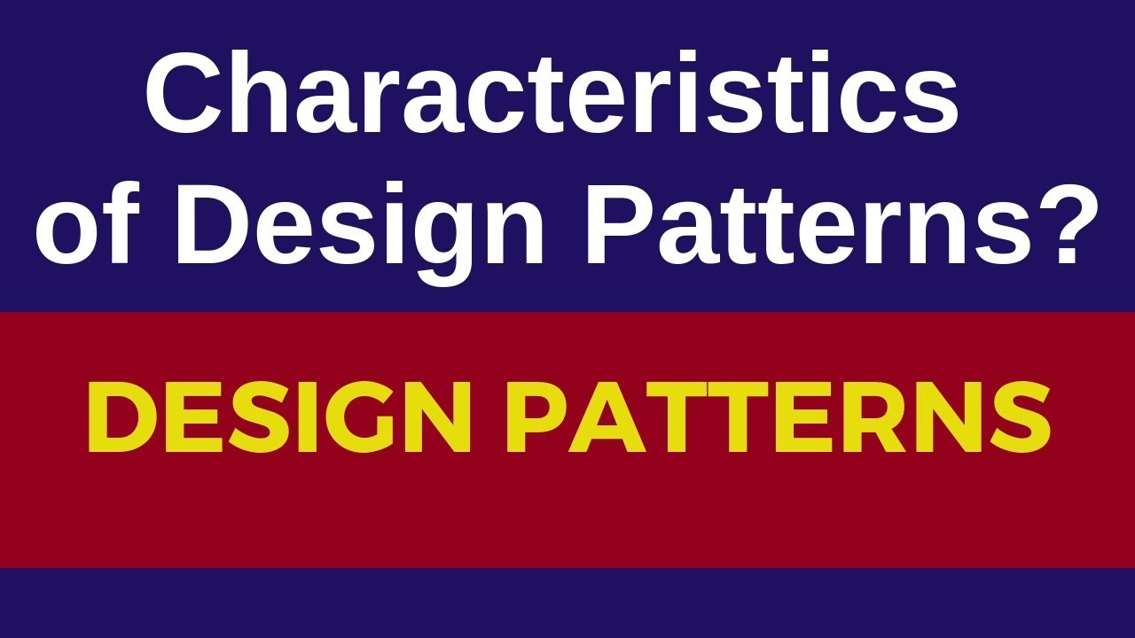 4 Key Characteristics of Design Patterns