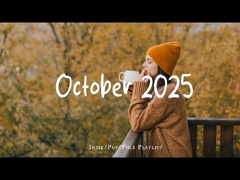 October 2025 ๐ Music list for a new day full of energy | Best Indie/Pop/Folk/Acoustic Playlist
