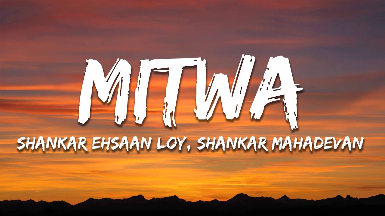 Mitwa Lyrics by Shankar Ehsaan Loy, Shankar Mahadevan & Caralisa Monteiro 🎶