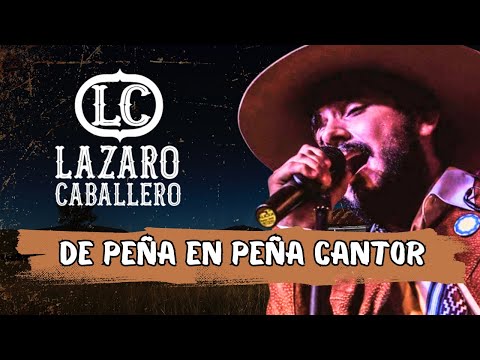 LAZARO CABALLERO - DE PEÑA EN PEÑA CANTOR (VIVO)