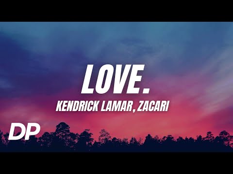 Kendrick Lamar - Love. ft. Zacari (Lyrics)