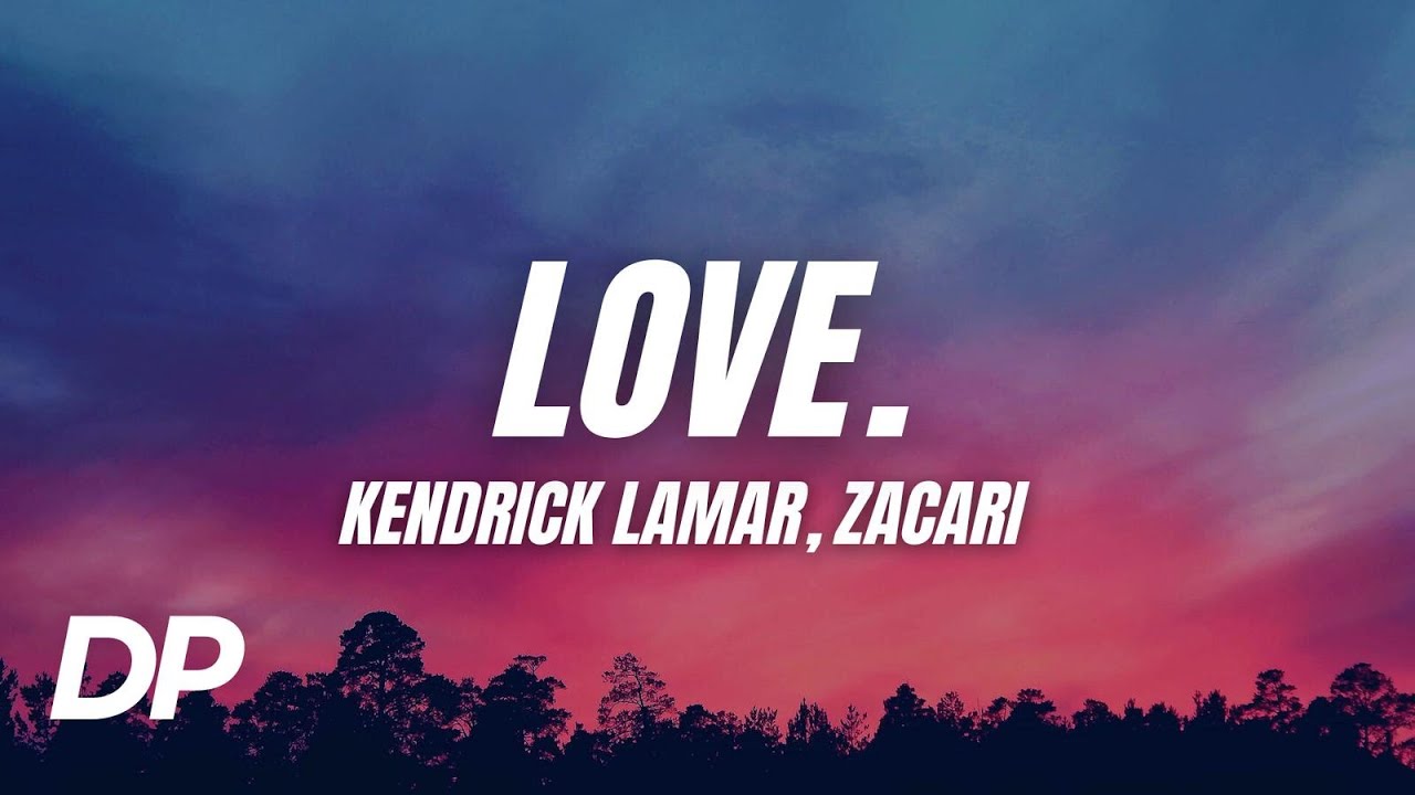 Kendrick Lamar - Love. ft. Zacari 🎶 | Lyrics & Official Audio