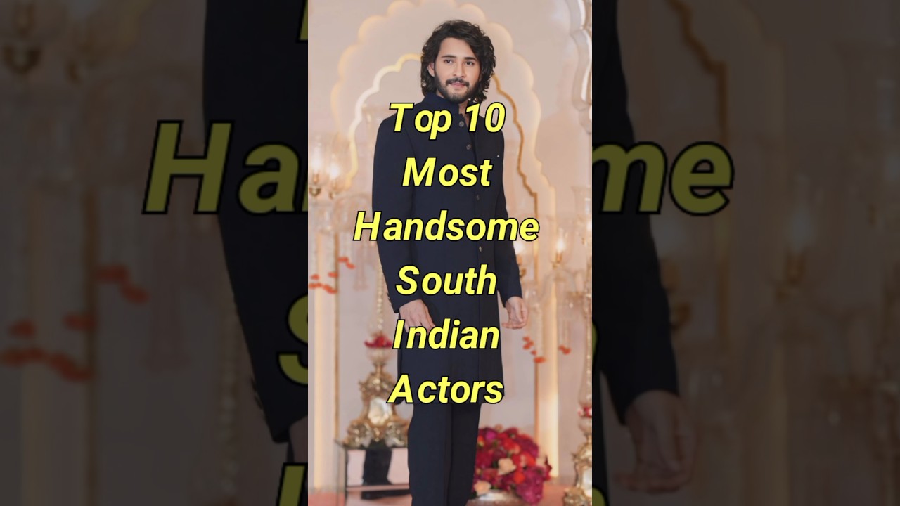 Top 10 Handsome South Indian Actors 🌟