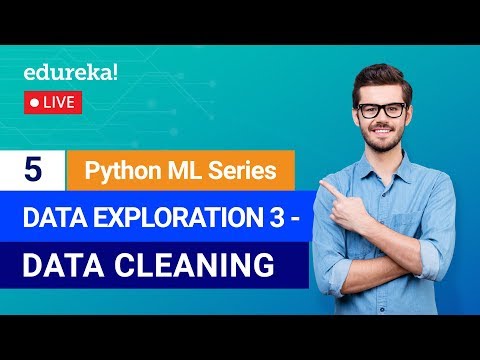 Python Machine Learning - Class 5 | Data Exploration - Data Cleaning | Machine Learning | Edureka