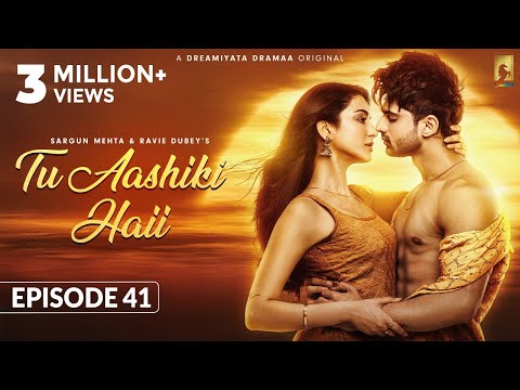Tu Aashiki Haii (Episode 41) Abhishek Kumar | Amandeep Sidhu | Sheezan K | Sargun Mehta |Ravie Dubey