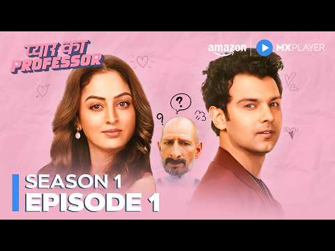 Pyar Ka Professor - Full Episode 1 | Sandeepa Dhar, Pranav Sachdev | Amazon MX Player