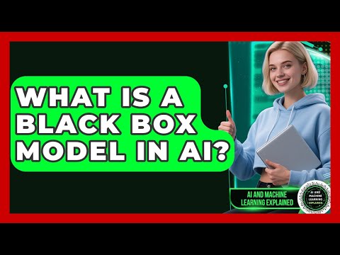 What Is A Black Box Model In AI? - AI and Machine Learning Explained
