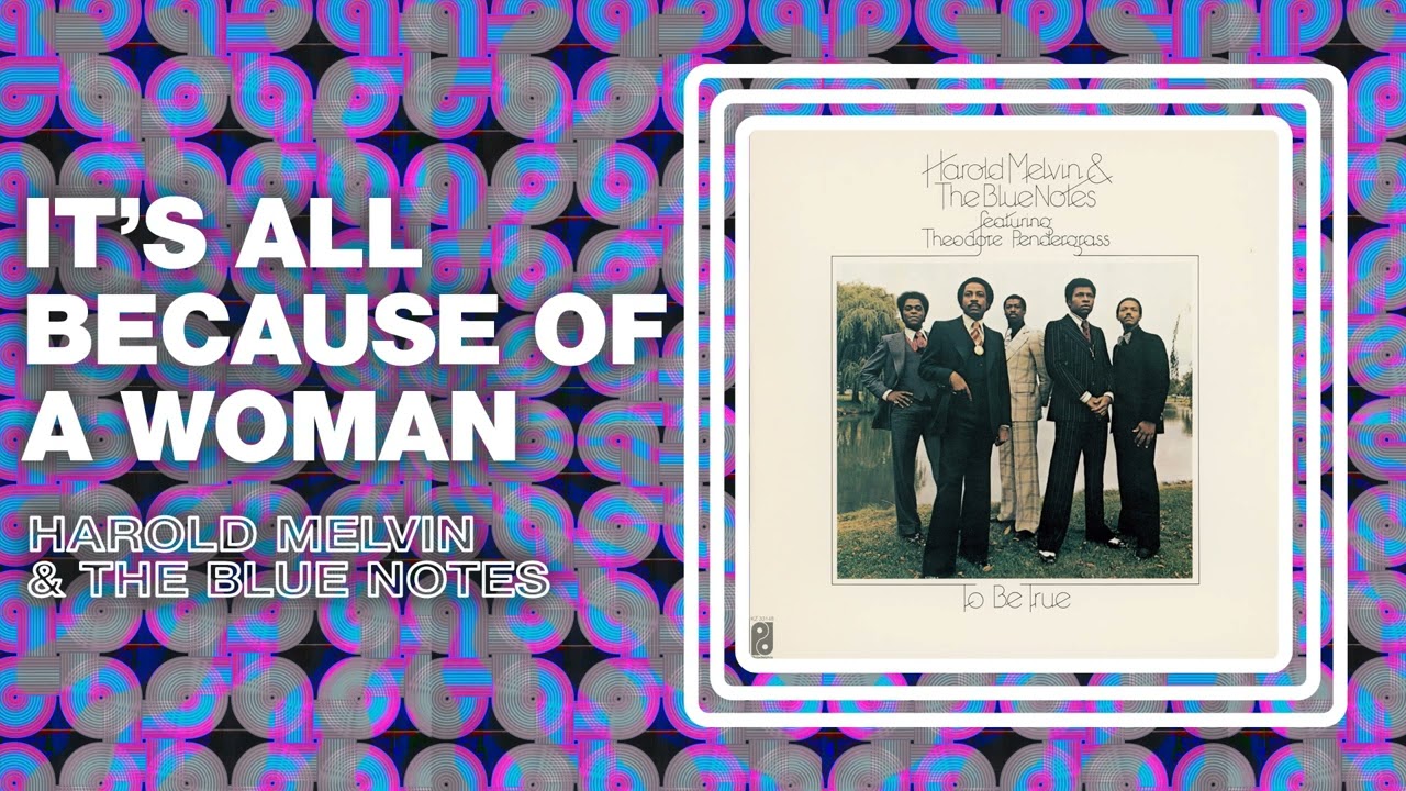 Harold Melvin & The Blue Notes - It's All Because of a Woman 🎶