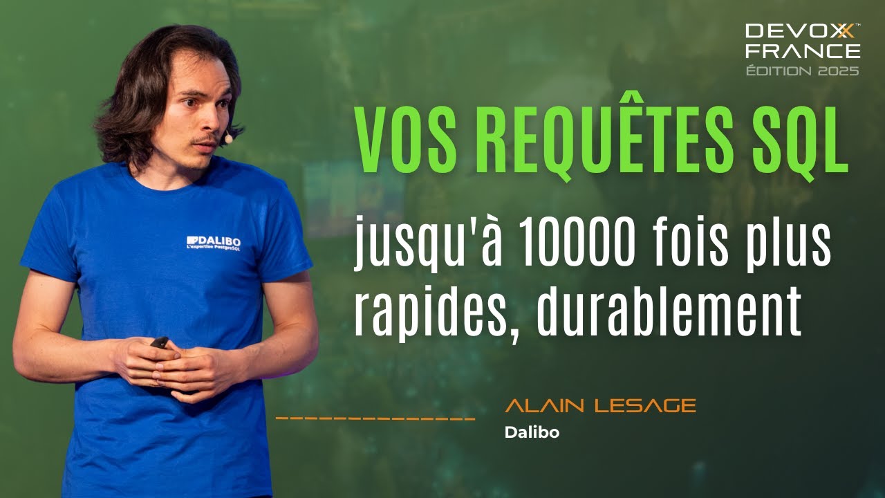 Vos requêtes SQL jusqu'à 10000 fois plus rapides, durablement. - Alain LESAGE (DALIBO)