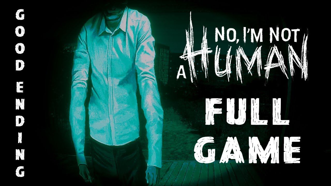 No, I'm Not A Human: FULL GAME [Good Ending] (No Commentary Walkthrough)